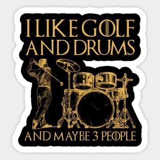 I Like Golf And Drums And Maybe 3 People Funny Hobby Quote Sticker